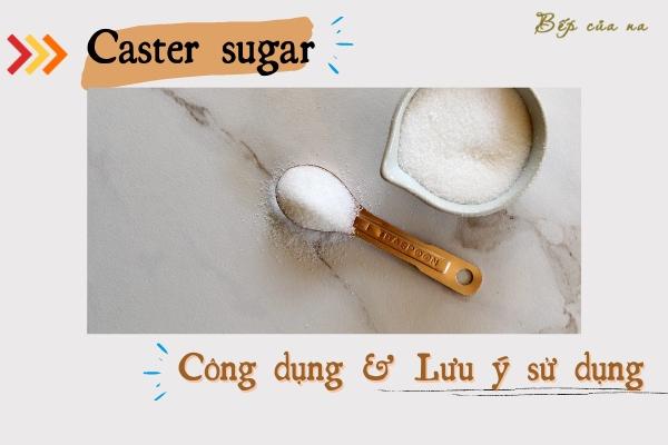 Caster sugar là gì? Một số lưu ý khi sử dụng đường Caster