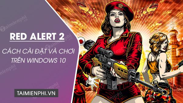 Hướng dẫn tải và cài game Red Alert 2 trên Windows 10