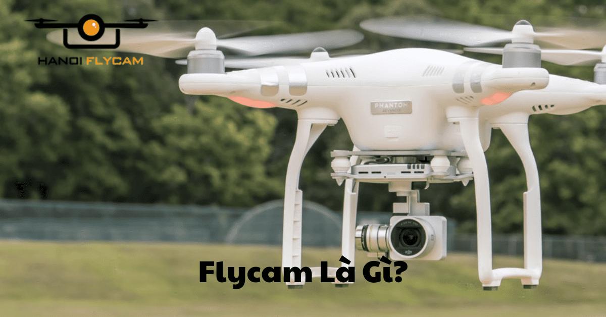 Flycam Là Gì? Những Điều Bạn Cần Biết Về Flycam