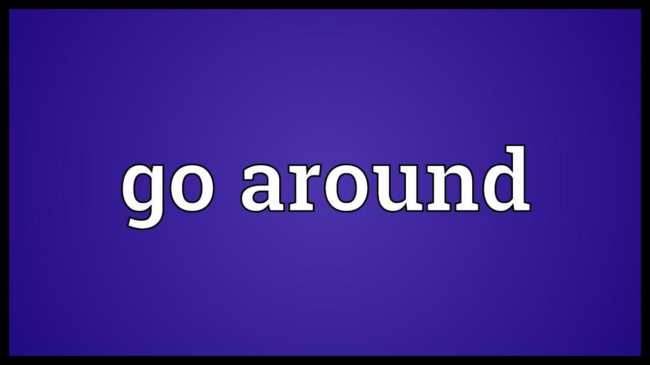 Go Around là gì và cấu trúc cụm từ Go Around trong câu Tiếng Anh