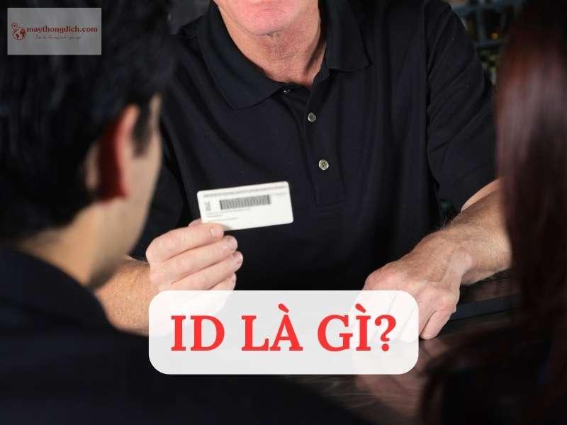 ID là gì? Giải đáp thuật ngữ Thẻ ID, Mã ID, Số ID, Tài khoản ID…
