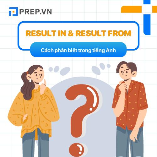 result in và result from, phân biệt result in và result from