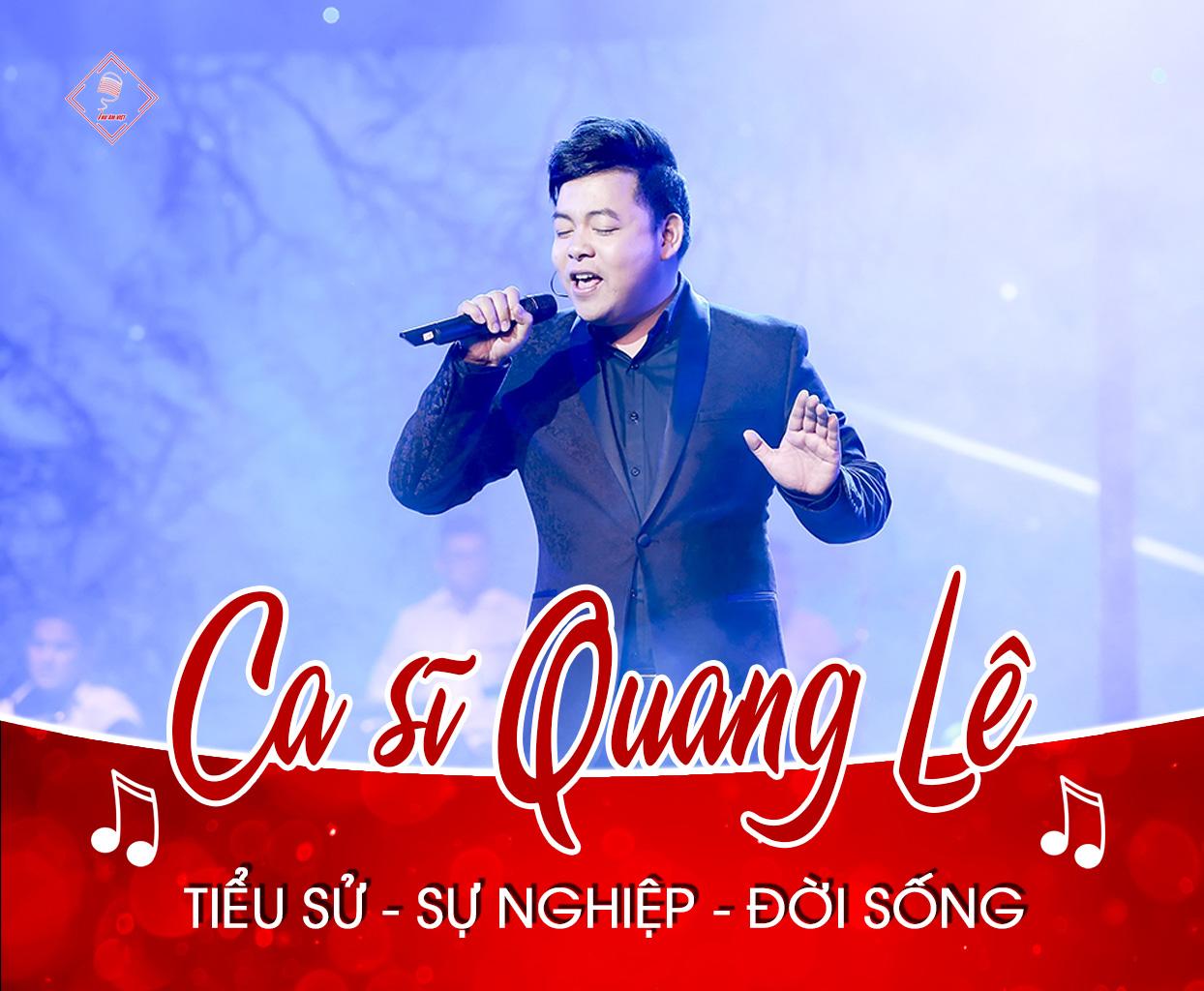 Thông tin tiểu sử - sự nghiệp âm nhạc - đời sống hiện tại ca sĩ Quang Lê